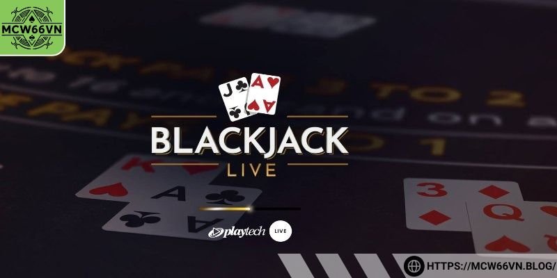 Live casino với xì dách (Blackjack)