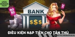 Một số điều kiện cược thủ cần lưu ý khi nạp tiền